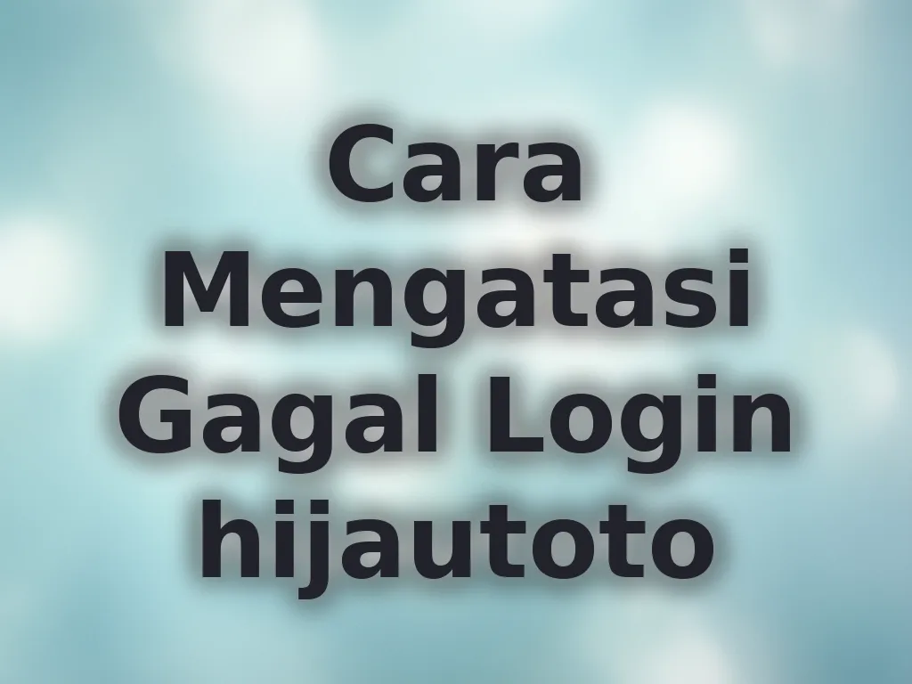 Cara Mengatasi Gagal Login hijautoto