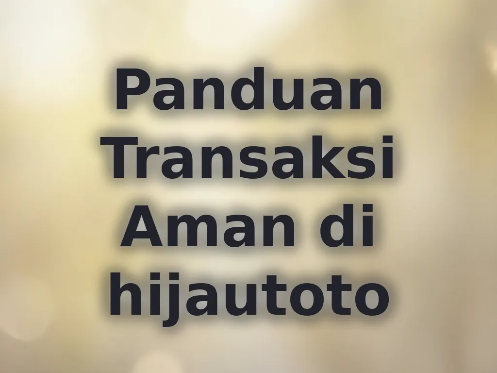 Panduan Transaksi Aman di hijautoto
