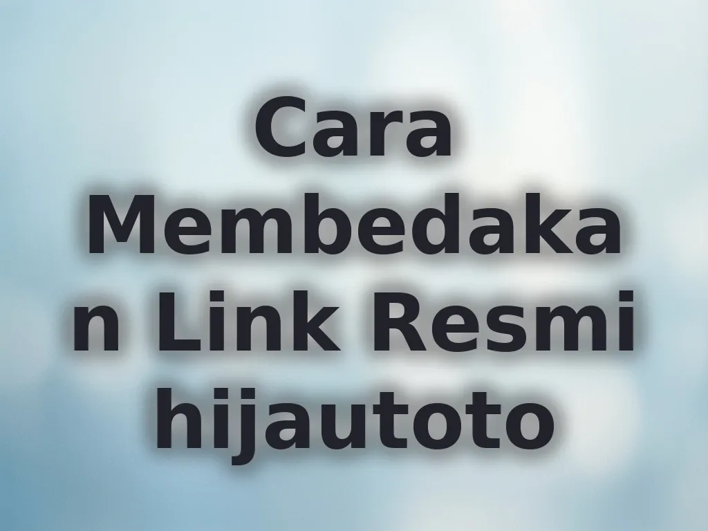 Cara Membedakan Link Resmi hijautoto